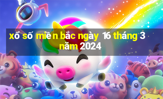 xổ số miền bắc ngày 16 tháng 3 năm 2024