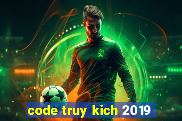 code truy kich 2019