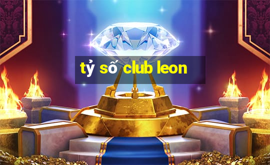 tỷ số club leon