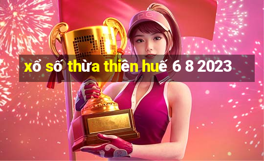 xổ số thừa thiên huế 6 8 2023