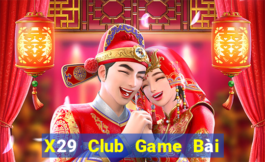 X29 Club Game Bài Chơi Với Bạn Bè