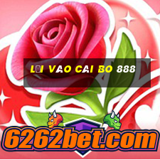 Lối vào Cái Bo 888