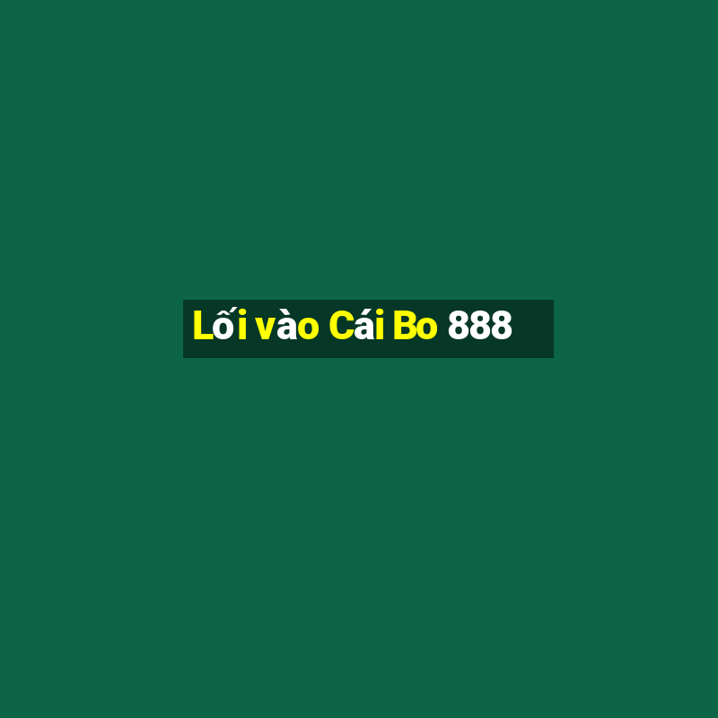 Lối vào Cái Bo 888