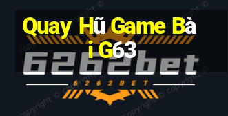 Quay Hũ Game Bài G63