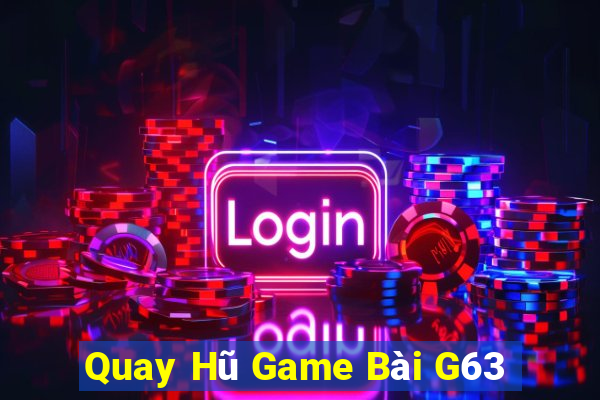 Quay Hũ Game Bài G63