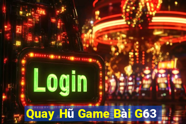 Quay Hũ Game Bài G63