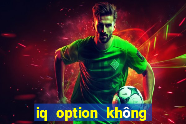 iq option không cho rút tiền