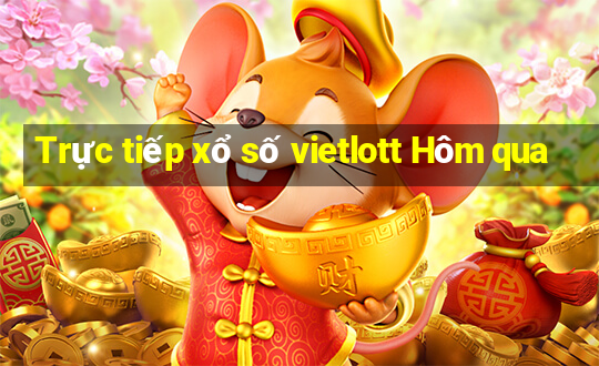 Trực tiếp xổ số vietlott Hôm qua