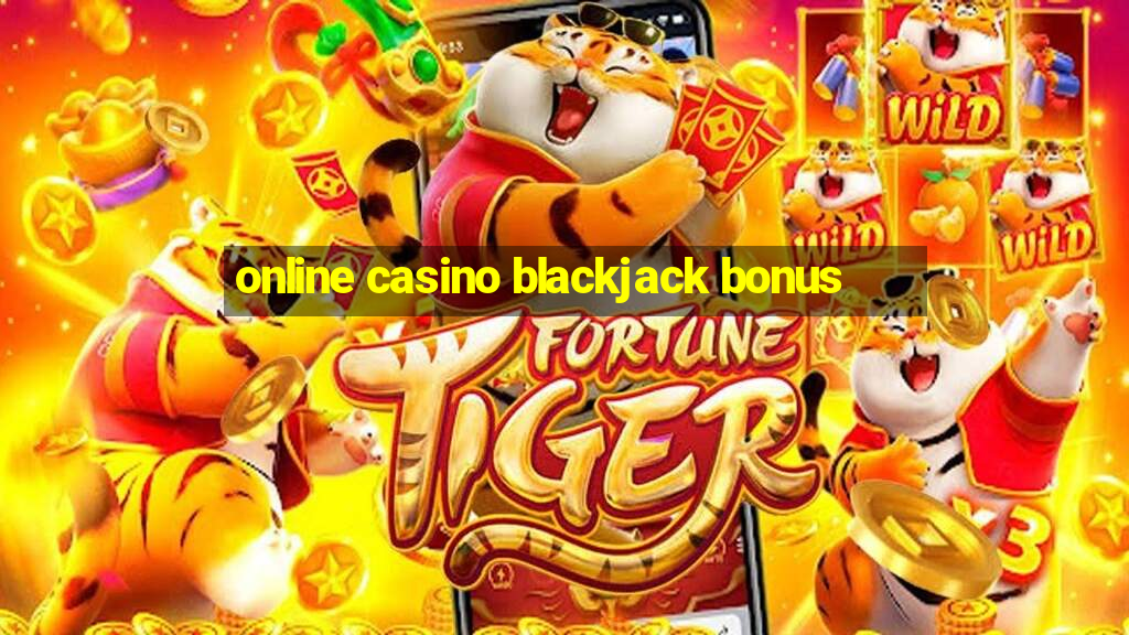 online casino blackjack bonus