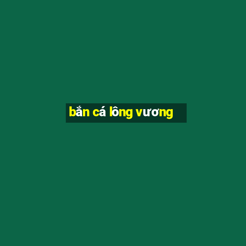 bắn cá lông vương