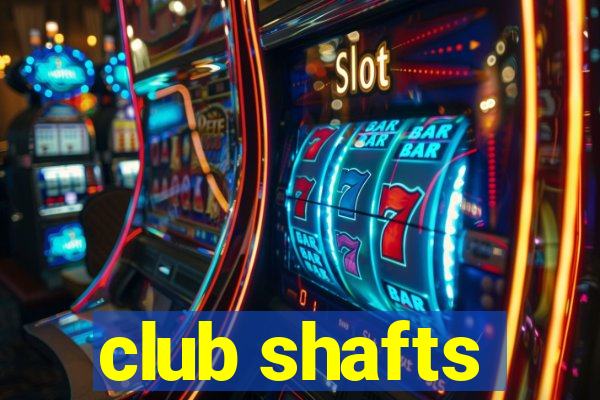 club shafts