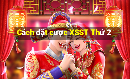 Cách đặt cược XSST Thứ 2