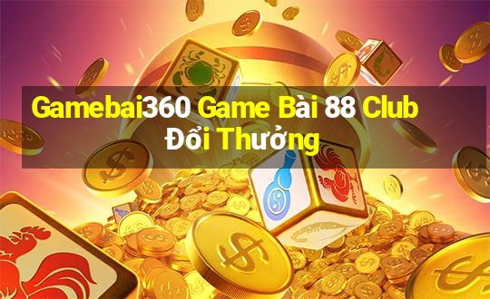 Gamebai360 Game Bài 88 Club Đổi Thưởng