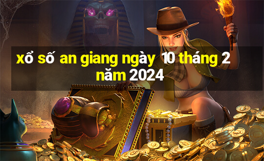 xổ số an giang ngày 10 tháng 2 năm 2024