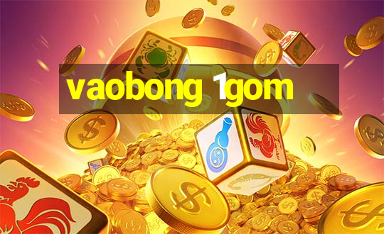 vaobong 1gom