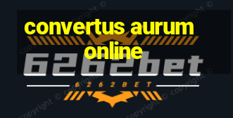 convertus aurum online