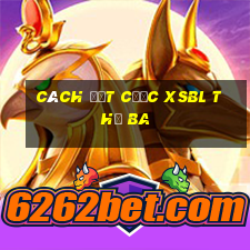 Cách đặt cược XSBL thứ Ba