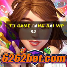 tải game đánh bài vip52