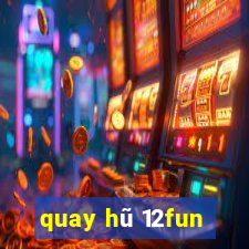 quay hũ 12fun