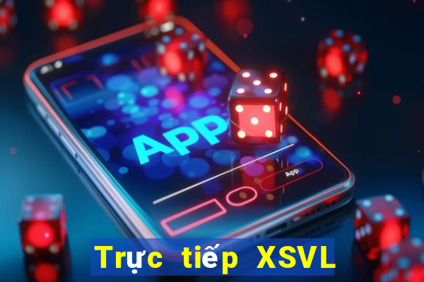 Trực tiếp XSVL thứ tư