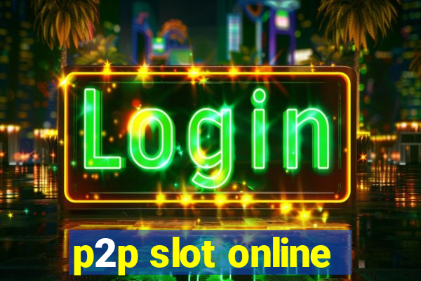 p2p slot online