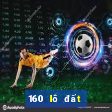 160 lô đất để có