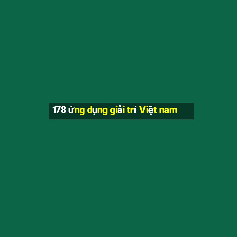 178 ứng dụng giải trí Việt nam