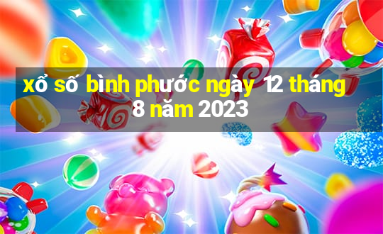 xổ số bình phước ngày 12 tháng 8 năm 2023