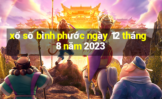 xổ số bình phước ngày 12 tháng 8 năm 2023