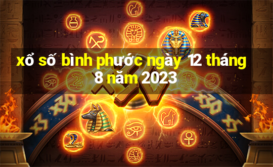 xổ số bình phước ngày 12 tháng 8 năm 2023