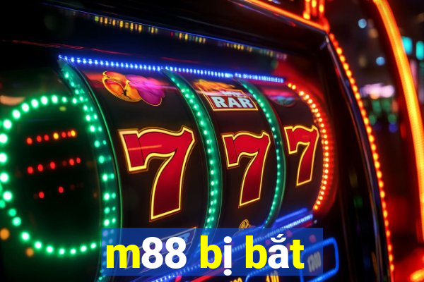 m88 bị bắt