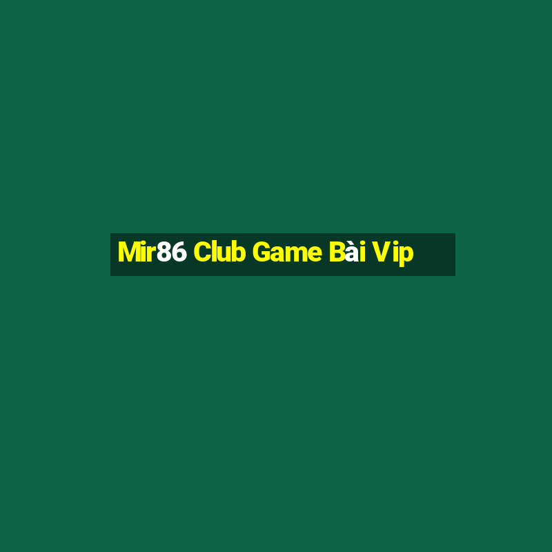 Mir86 Club Game Bài Vip