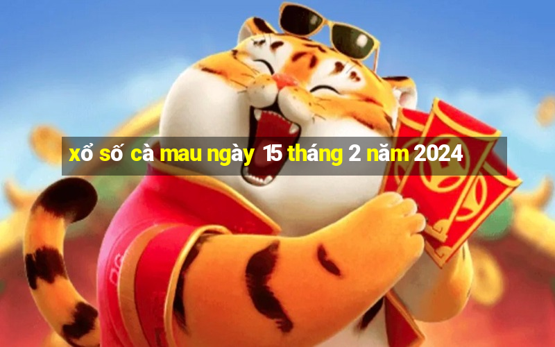 xổ số cà mau ngày 15 tháng 2 năm 2024