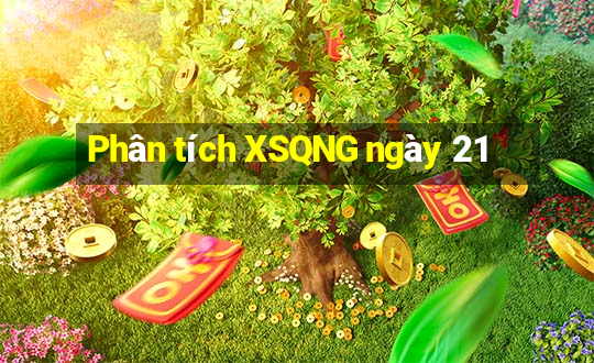 Phân tích XSQNG ngày 21