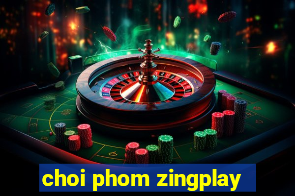 choi phom zingplay