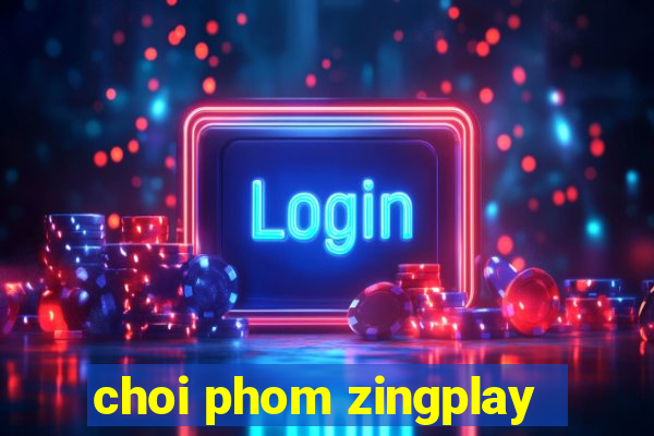 choi phom zingplay