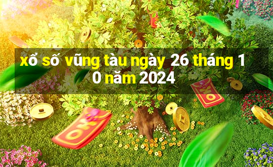 xổ số vũng tàu ngày 26 tháng 10 năm 2024