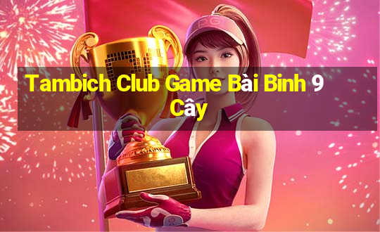 Tambich Club Game Bài Binh 9 Cây