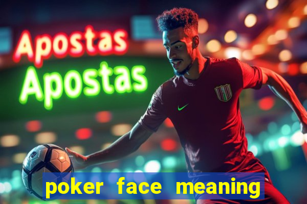 poker face meaning in arabic