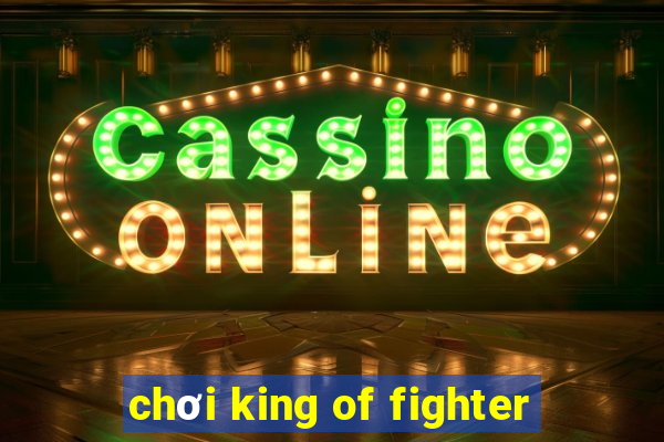 chơi king of fighter