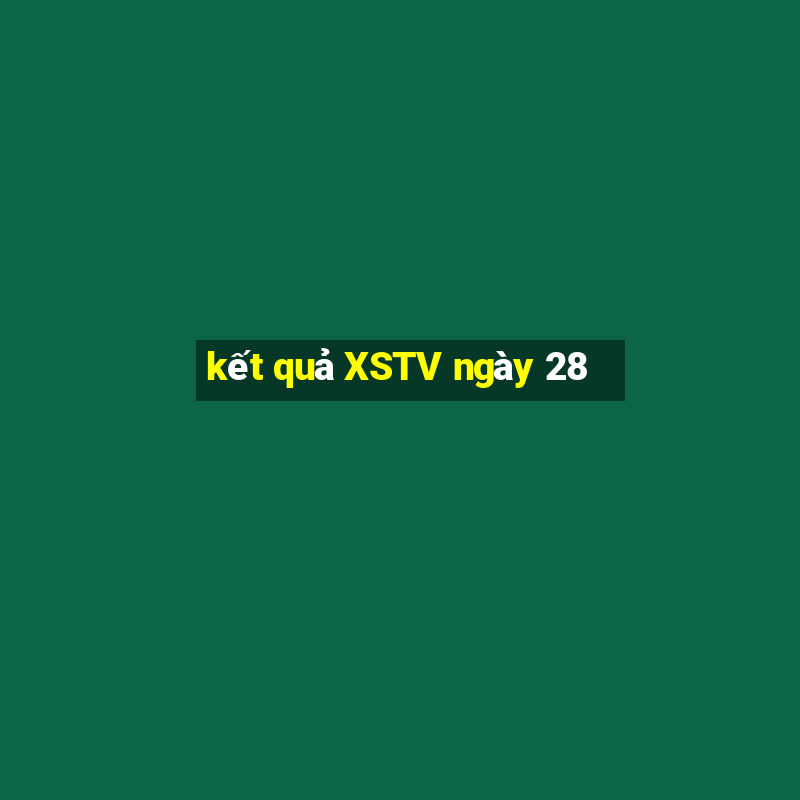 kết quả XSTV ngày 28