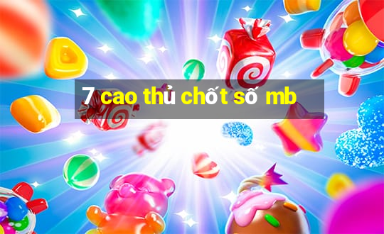 7 cao thủ chốt số mb