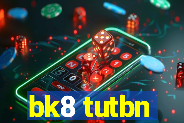 bk8 tutbn