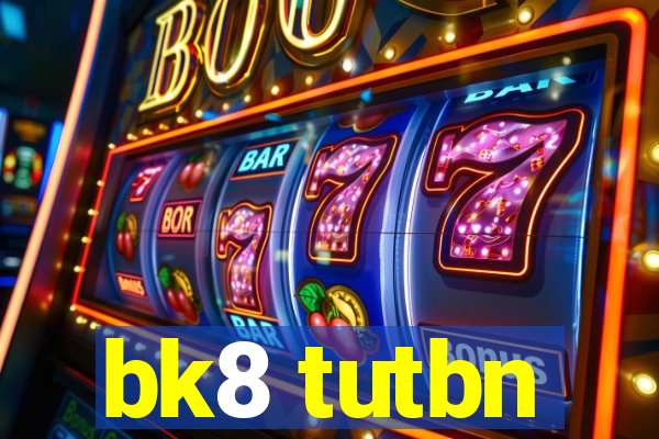 bk8 tutbn