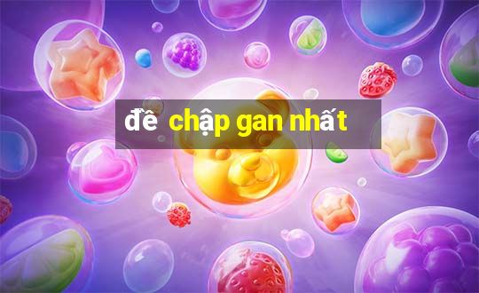 đề chập gan nhất