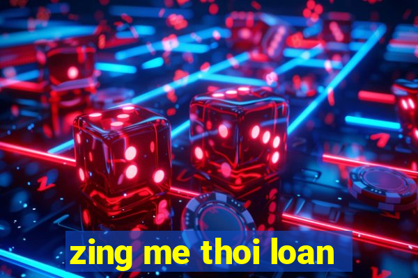 zing me thoi loan