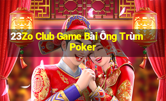 23Zo Club Game Bài Ông Trùm Poker