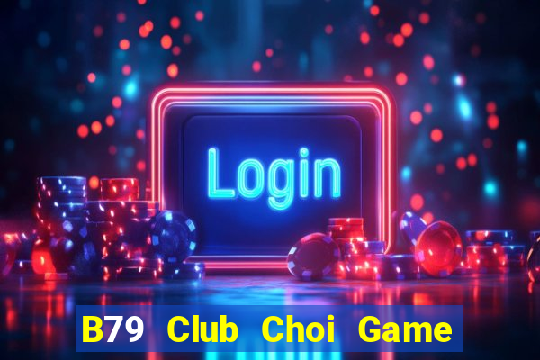 B79 Club Choi Game Đánh Bài