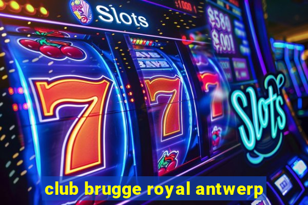 club brugge royal antwerp