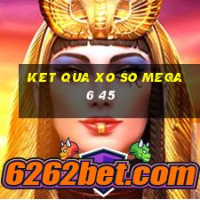 ket qua xo so mega 6 45